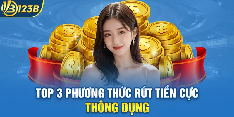 Top 3 phương thức rút tiền cực thông dụng